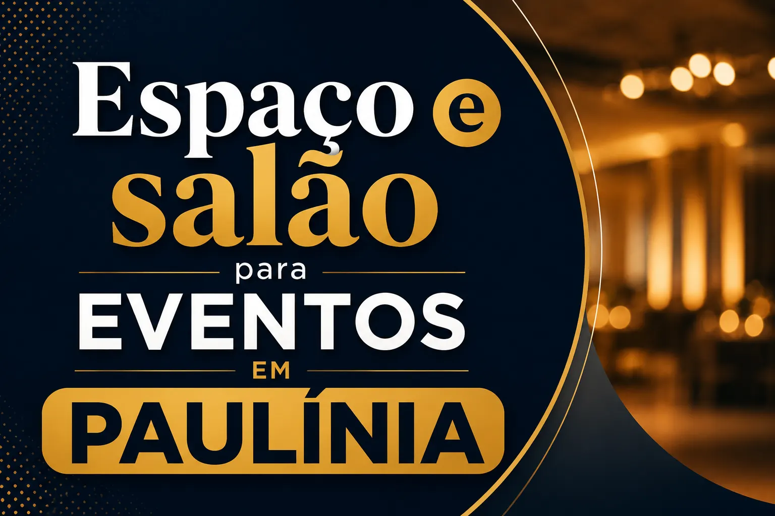 Arte promocional com o texto “Espaço e Salão para EVENTOS em PAULÍNIA”, fundo azul com detalhes dourados e fundo desfocado de iluminação de evento ao fundo.