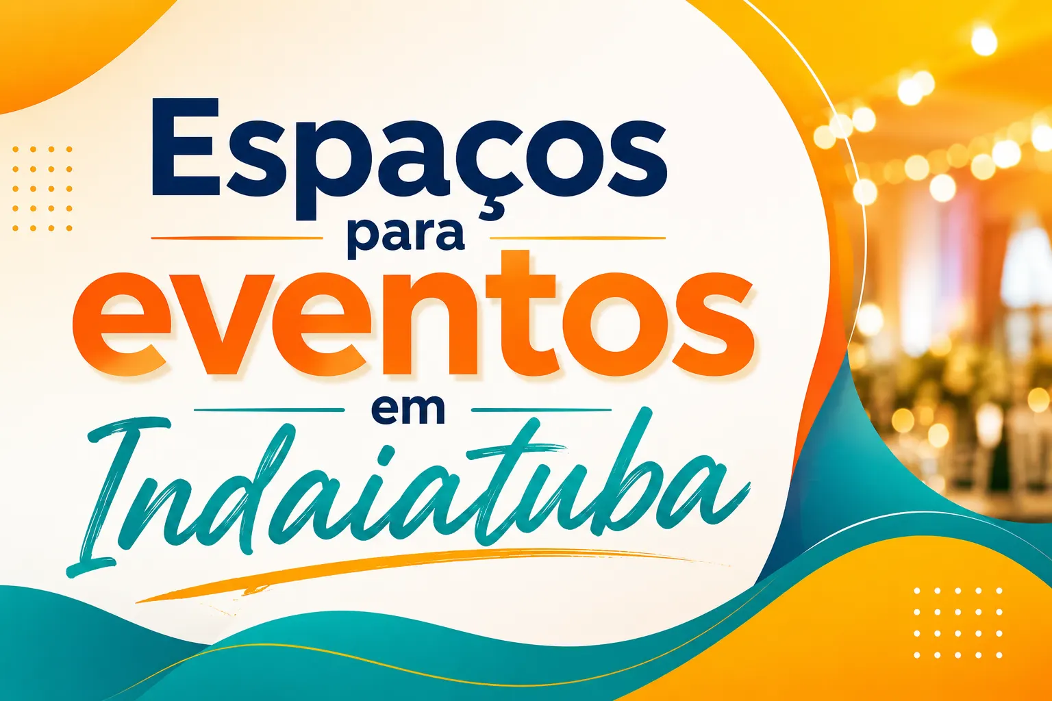 Arte de evento com o texto “Espaços para eventos em Indiaturba” e fundo de salão decorado com luzes e bokeh amarelo, azul e laranja.