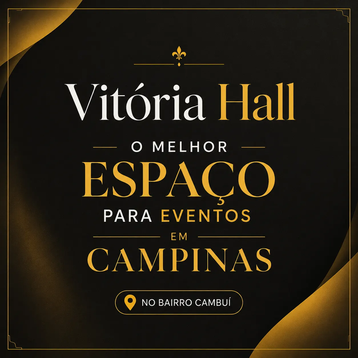 Arte de divulgação com o texto “Vitória Hall, o melhor espaço para eventos em Campinas”, destacando “no bairro Cambuí” em destaque, com estética dourada e fundo escuro.