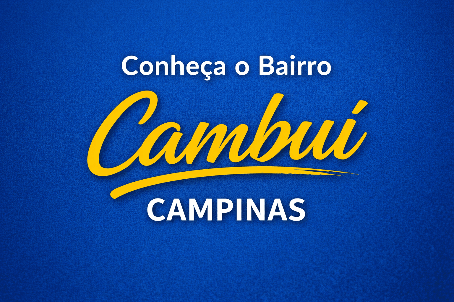 imagem com fundo azul e o texto " Conheça o bairro cambuí campinas"