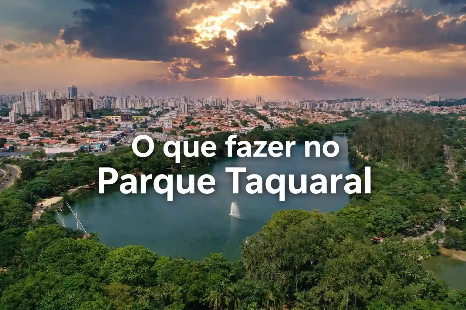 Dicas e atividades para fazer no Parque Taquaral em Campinas, incluindo lazer, esporte e natureza, com vista panorâmica do parque ao entardecer.