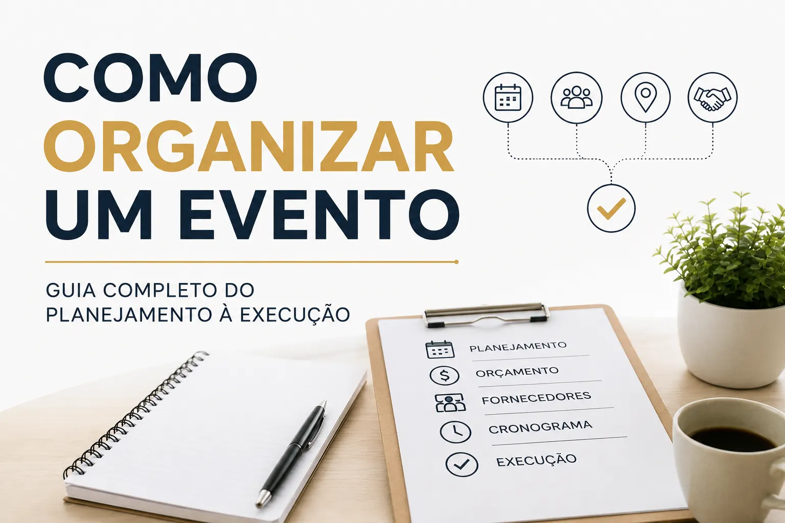 Imagem de capa com o texto “Como organizar um evento” e “Guia completo do planejamento à execução”, mostrando um clipboard com checklist de planejamento, orçamento, fornecedores e execução sobre uma mesa com caderno, caneta e xícara, além de planta ao fundo.